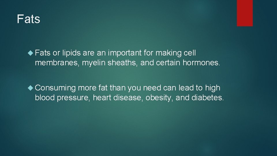 Fats or lipids are an important for making cell membranes, myelin sheaths, and certain