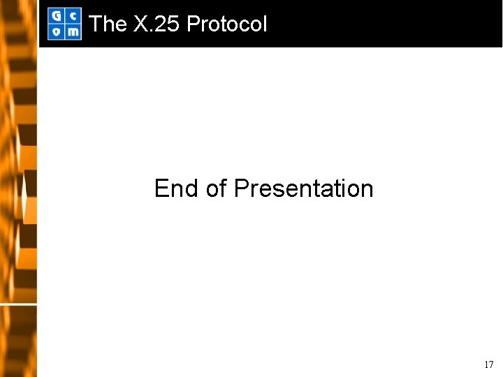 The X. 25 Protocol End of Presentation 17 