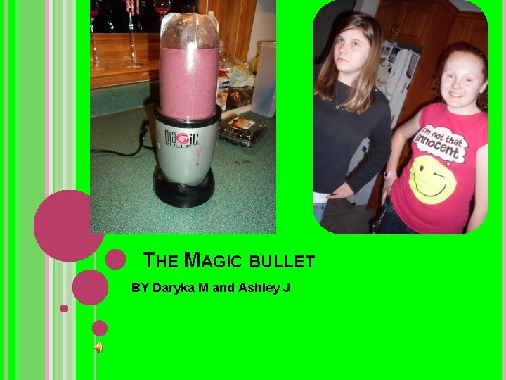 THE MAGIC BULLET BY Daryka M and Ashley J 