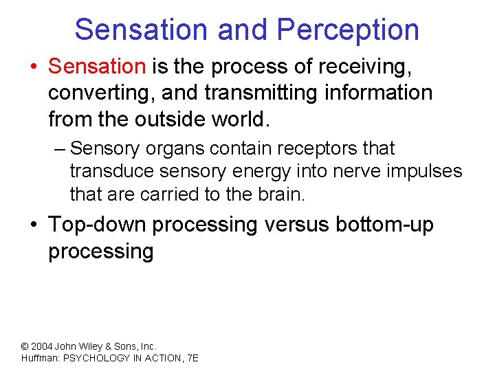 Sensation and Perception • Sensation is the process of receiving, converting, and transmitting information