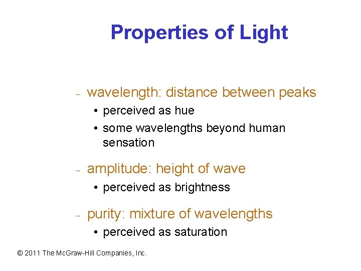 Properties of Light – wavelength: distance between peaks • perceived as hue • some