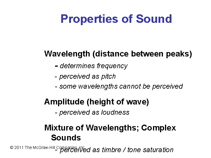 Properties of Sound Wavelength (distance between peaks) - determines frequency - perceived as pitch