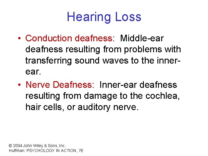 Hearing Loss • Conduction deafness: Middle-ear deafness resulting from problems with transferring sound waves