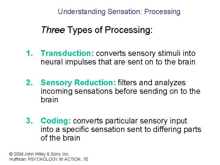 Understanding Sensation: Processing Three Types of Processing: 1. Transduction: converts sensory stimuli into neural