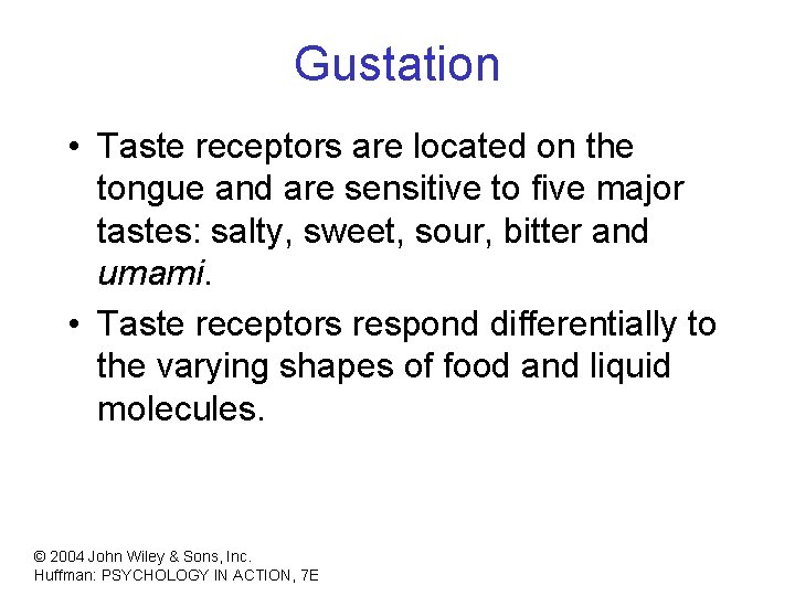 Gustation • Taste receptors are located on the tongue and are sensitive to five