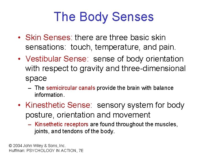 The Body Senses • Skin Senses: there are three basic skin sensations: touch, temperature,