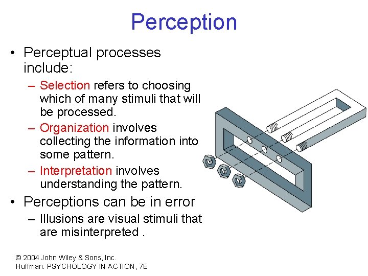 Perception • Perceptual processes include: – Selection refers to choosing which of many stimuli