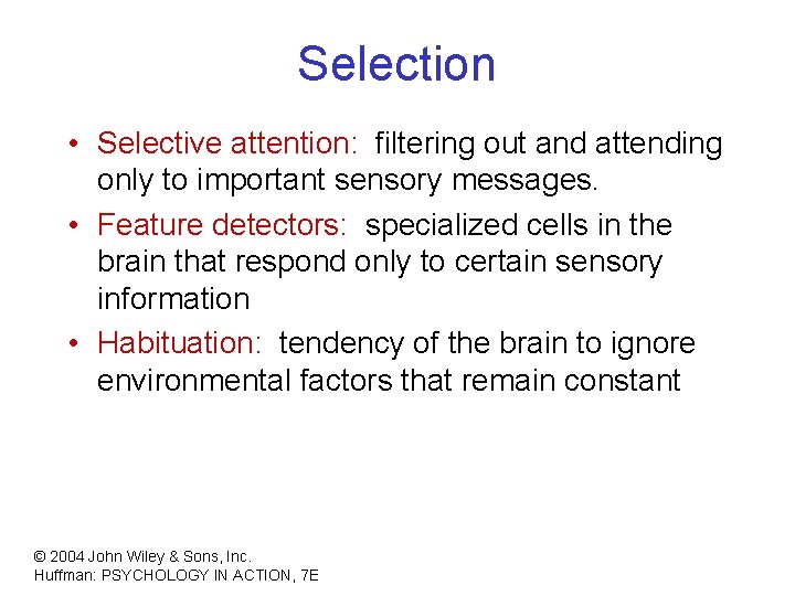 Selection • Selective attention: filtering out and attending only to important sensory messages. •