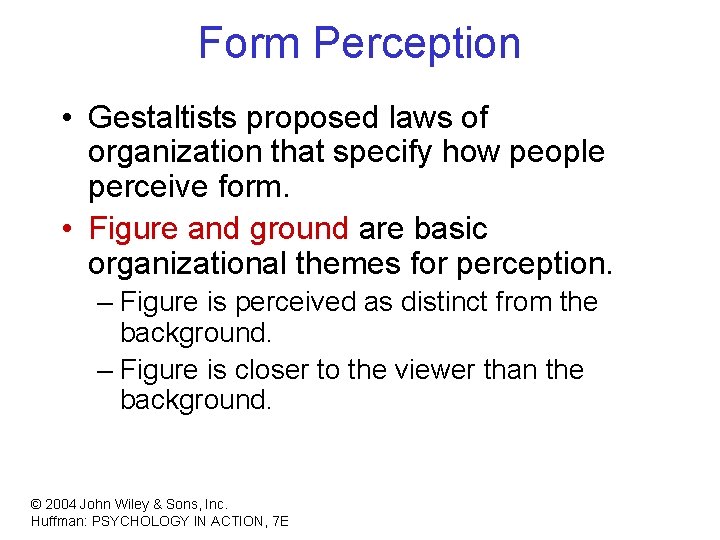 Form Perception • Gestaltists proposed laws of organization that specify how people perceive form.