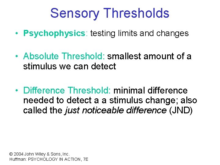 Sensory Thresholds • Psychophysics: testing limits and changes • Absolute Threshold: smallest amount of