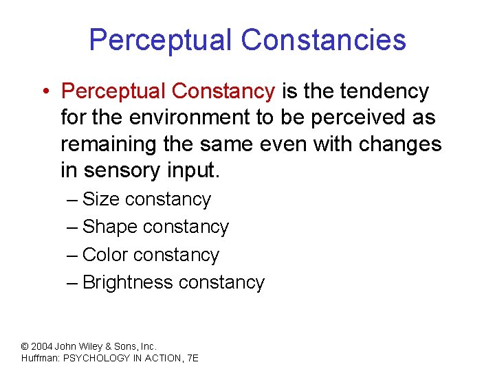 Perceptual Constancies • Perceptual Constancy is the tendency for the environment to be perceived