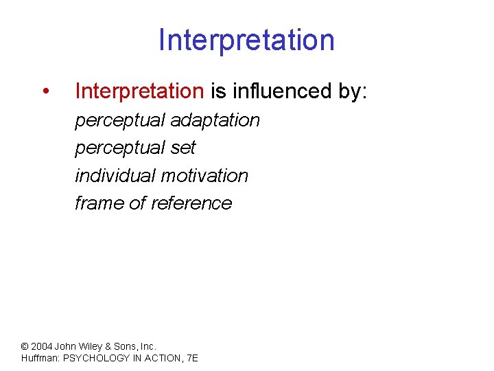 Interpretation • Interpretation is influenced by: perceptual adaptation perceptual set individual motivation frame of