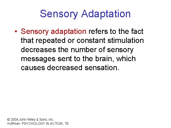 Sensory Adaptation • Sensory adaptation refers to the fact that repeated or constant stimulation