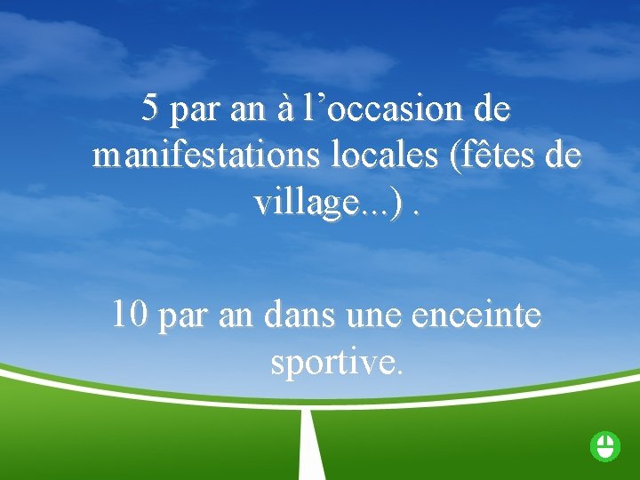 5 par an à l’occasion de manifestations locales (fêtes de village. . . ).