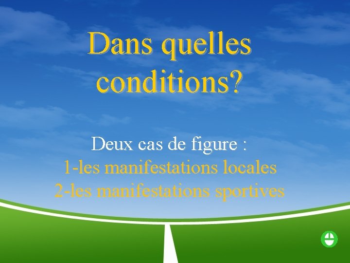 Dans quelles conditions? Deux cas de figure : 1 -les manifestations locales 2 -les