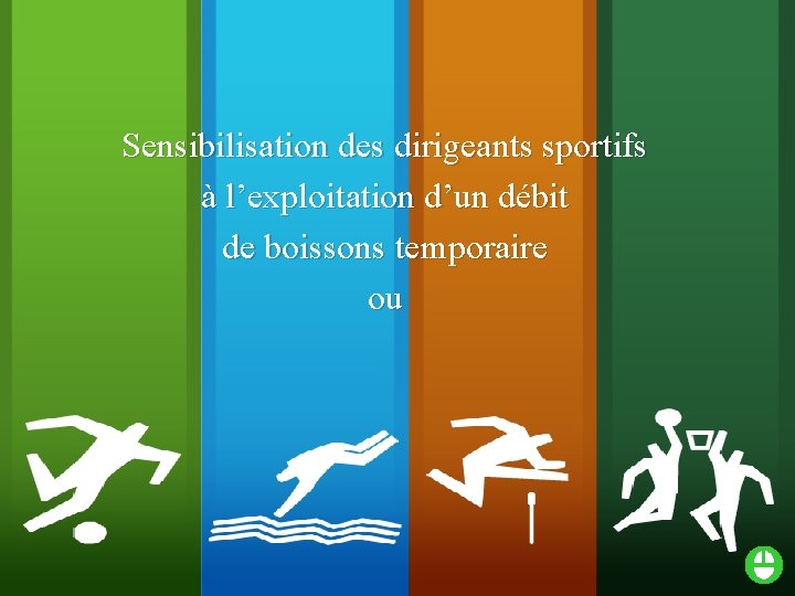 Sensibilisation des dirigeants sportifs à l’exploitation d’un débit de boissons temporaire ou 