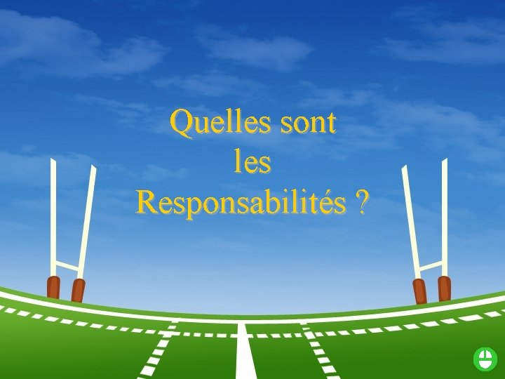 Quelles sont les Responsabilités ? 