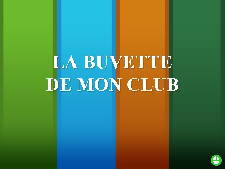 LA BUVETTE DE MON CLUB 