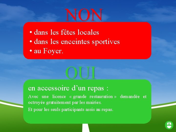 NON • dans les fêtes locales • dans les enceintes sportives • au Foyer.