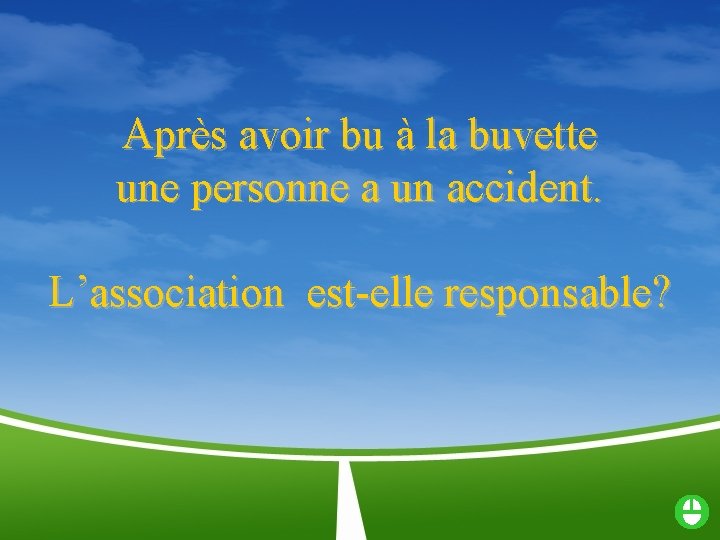 Après avoir bu à la buvette une personne a un accident. L’association est-elle responsable?