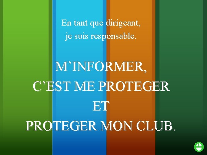 En tant que dirigeant, je suis responsable. M’INFORMER, C’EST ME PROTEGER ET PROTEGER MON