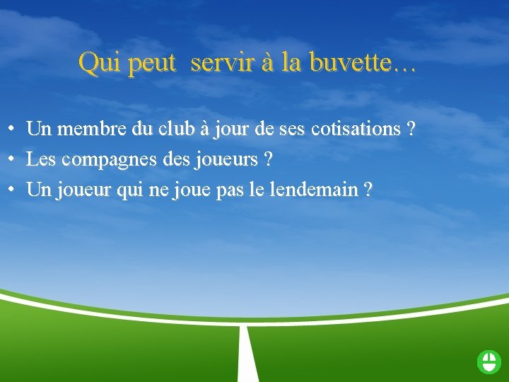 Qui peut servir à la buvette… • Un membre du club à jour de