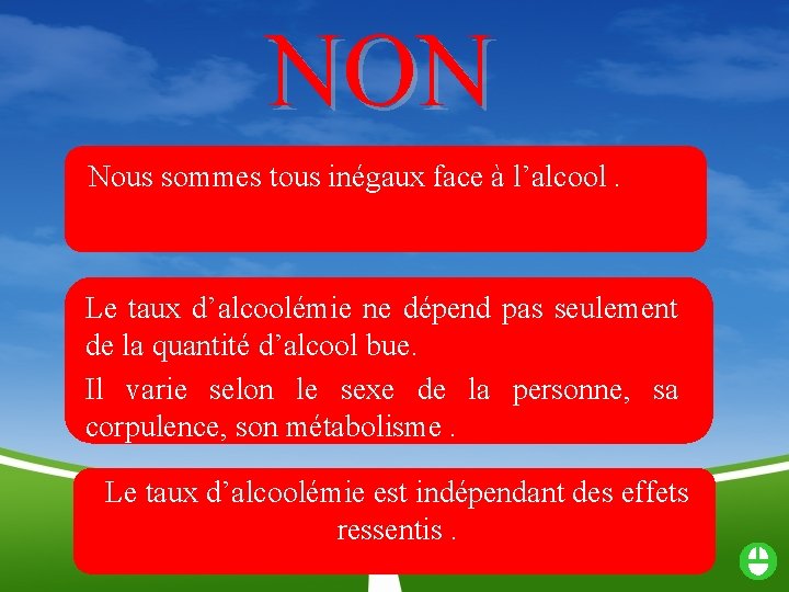 NON Nous sommes tous inégaux face à l’alcool. Le taux d’alcoolémie ne dépend pas