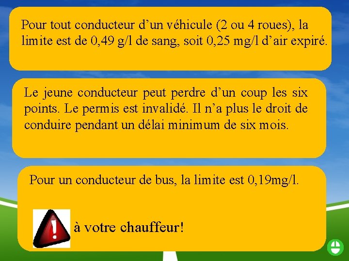 Pour tout conducteur d’un véhicule (2 ou 4 roues), la limite est de 0,