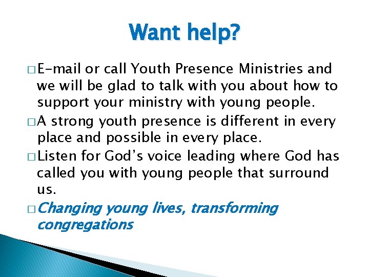 Want help? � E-mail or call Youth Presence Ministries and we will be glad