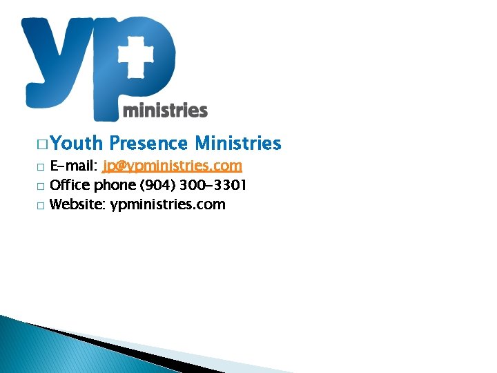 � Youth � � � Presence Ministries E-mail: jp@ypministries. com Office phone (904) 300