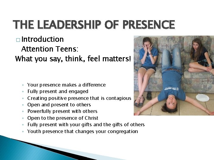 THE LEADERSHIP OF PRESENCE � Introduction Attention Teens: What you say, think, feel matters!