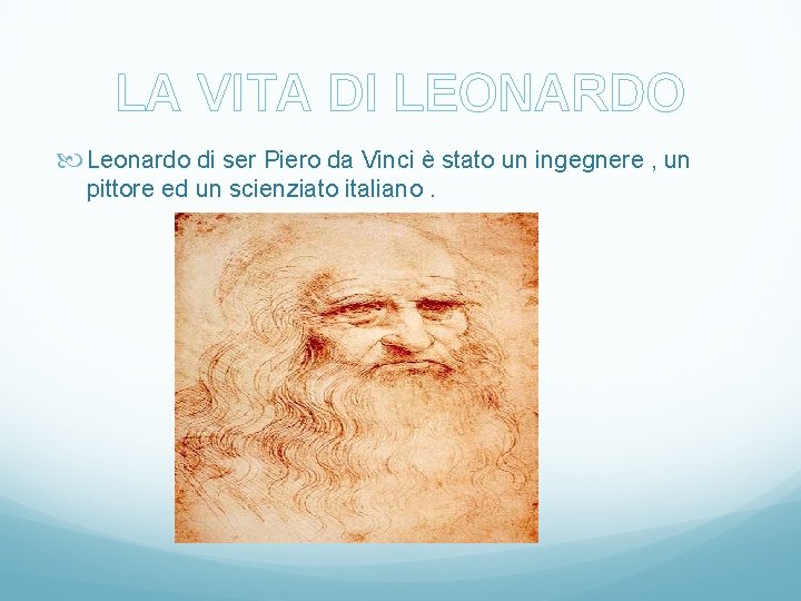 LA VITA DI LEONARDO Leonardo di ser Piero da Vinci è stato un ingegnere