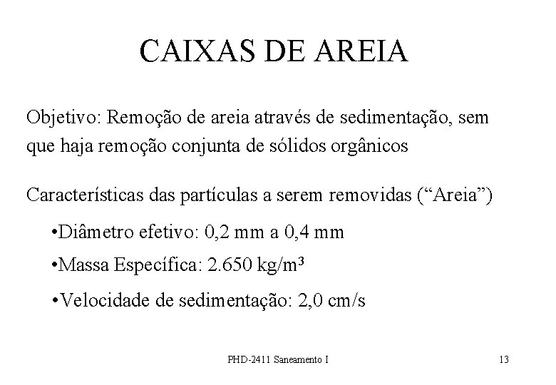 CAIXAS DE AREIA Objetivo: Remoção de areia através de sedimentação, sem que haja remoção