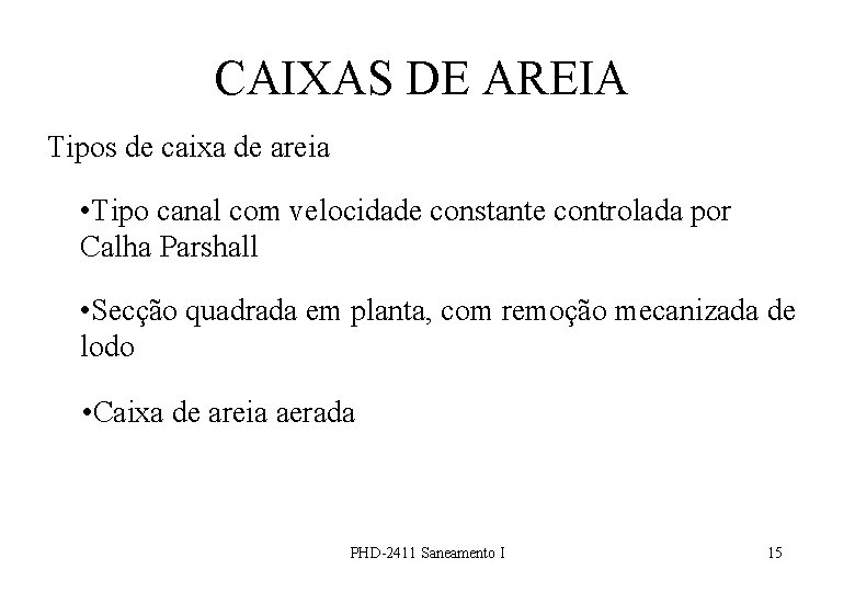 CAIXAS DE AREIA Tipos de caixa de areia • Tipo canal com velocidade constante