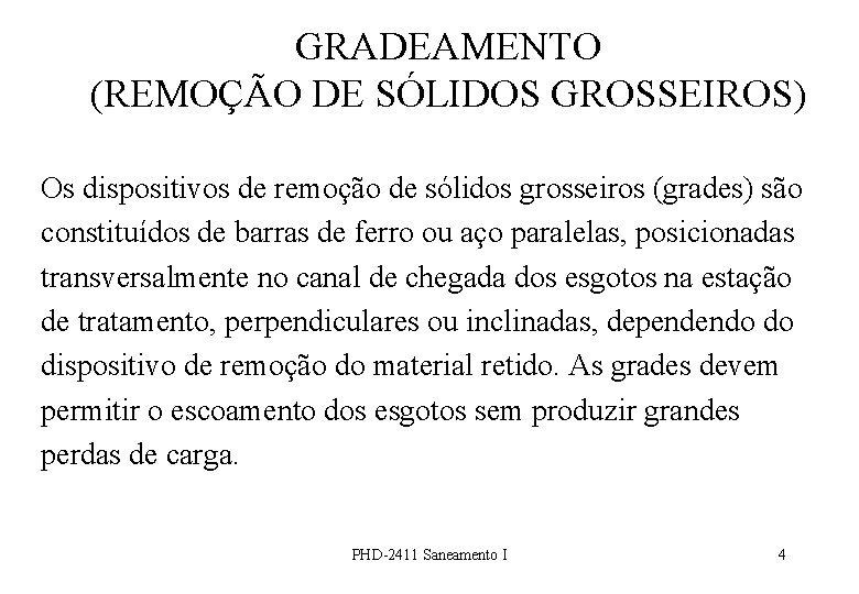 GRADEAMENTO (REMOÇÃO DE SÓLIDOS GROSSEIROS) Os dispositivos de remoção de sólidos grosseiros (grades) são