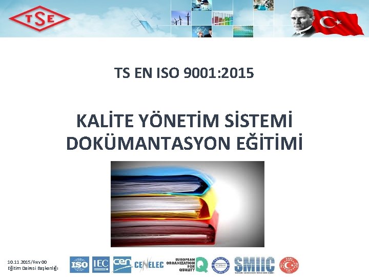 TS EN ISO 9001: 2015 KALİTE YÖNETİM SİSTEMİ DOKÜMANTASYON EĞİTİMİ 10. 11. 2015/Rev 00