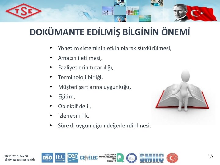 DOKÜMANTE EDİLMİŞ BİLGİNİN ÖNEMİ • Yönetim sisteminin etkin olarak sürdürülmesi, • Amacın iletilmesi, •