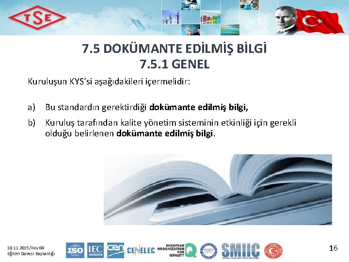 7. 5 DOKÜMANTE EDİLMİŞ BİLGİ 7. 5. 1 GENEL Kuruluşun KYS’si aşağıdakileri içermelidir: a)