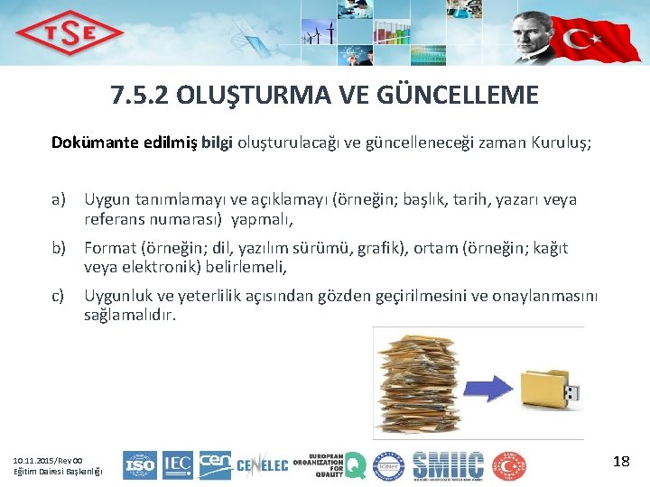 7. 5. 2 OLUŞTURMA VE GÜNCELLEME Dokümante edilmiş bilgi oluşturulacağı ve güncelleneceği zaman Kuruluş;