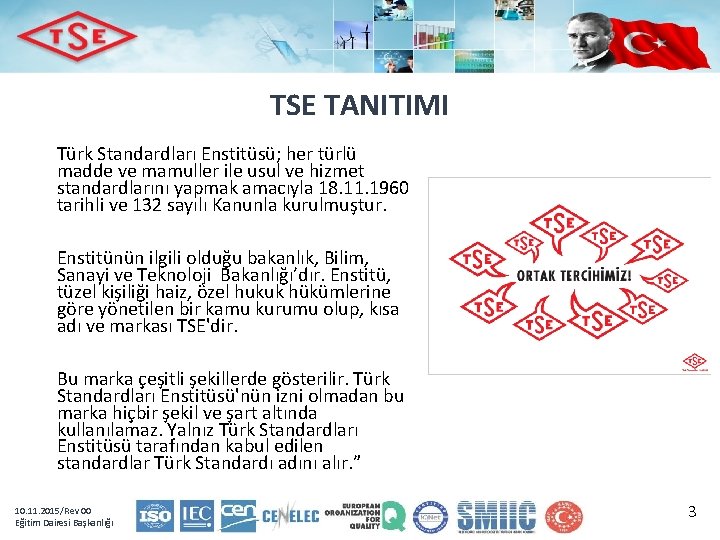 TSE TANITIMI Türk Standardları Enstitüsü; her türlü madde ve mamuller ile usul ve hizmet