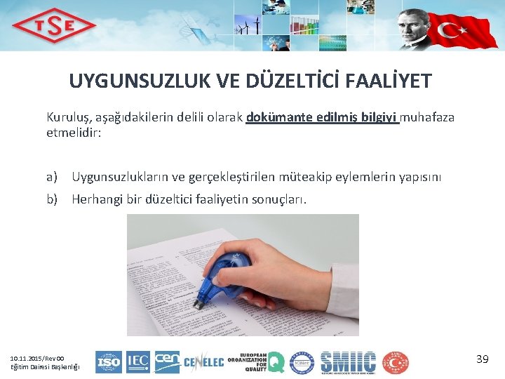 UYGUNSUZLUK VE DÜZELTİCİ FAALİYET Kuruluş, aşağıdakilerin delili olarak dokümante edilmiş bilgiyi muhafaza etmelidir: a)