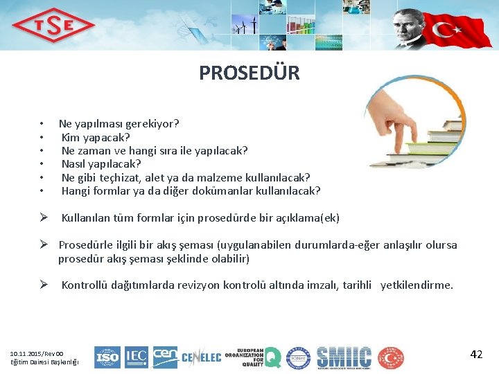 PROSEDÜR • • • Ne yapılması gerekiyor? Kim yapacak? Ne zaman ve hangi sıra