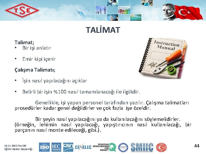 TALİMAT Talimat; • Bir işi anlatır • Emir kipi içerir Çalışma Talimatı; • İşin