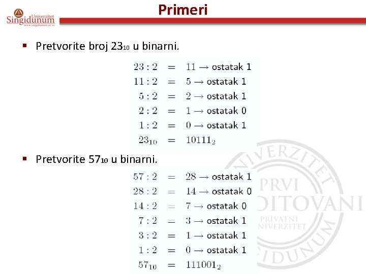 Primeri § Pretvorite broj 2310 u binarni. § Pretvorite 5710 u binarni. 