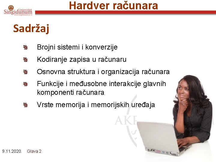 Hardver računara Sadržaj Brojni sistemi i konverzije Kodiranje zapisa u računaru Osnovna struktura i