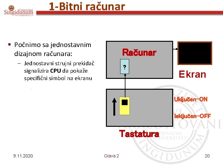 1 -Bitni računar § Počnimo sa jednostavnim dizajnom računara: Računar – Jednostavni strujni prekidač