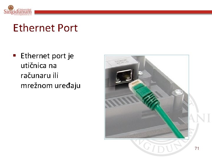 Ethernet Port § Ethernet port je utičnica na računaru ili mrežnom uređaju 71 
