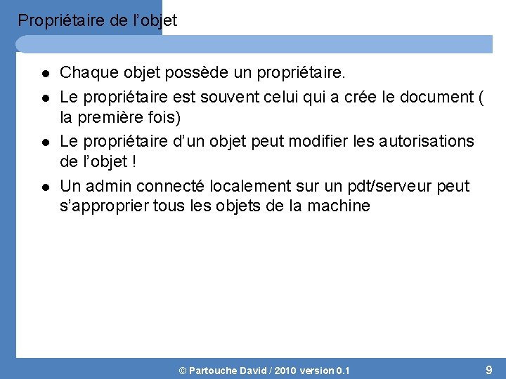 Propriétaire de l’objet l l Chaque objet possède un propriétaire. Le propriétaire est souvent