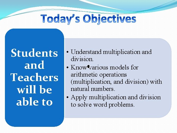 Students and Teachers will be able to • Understand multiplication and division. • Know