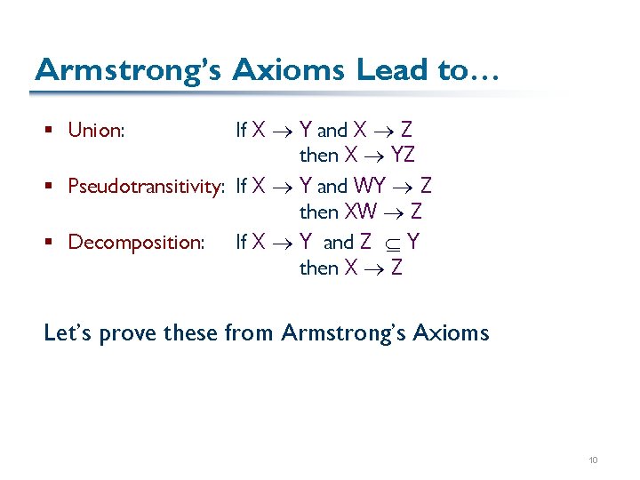 Armstrong’s Axioms Lead to… If X Y and X Z then X YZ §